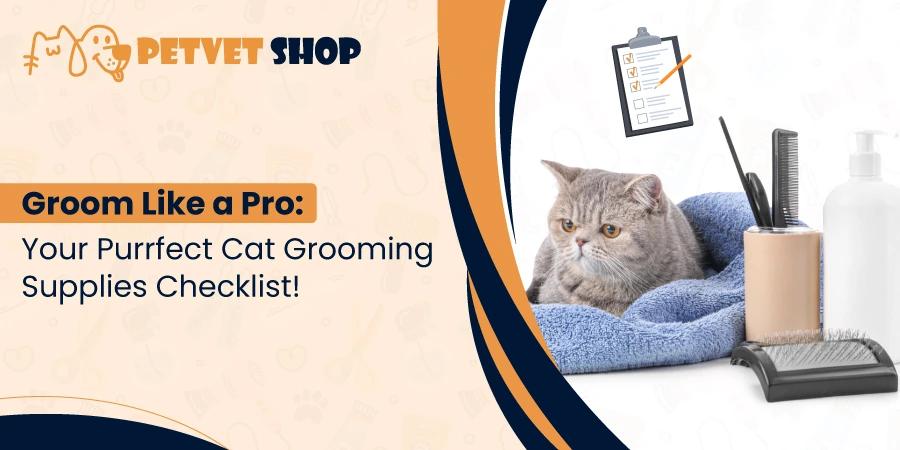 Purrfect Cat Grooming Supplies: Your Complete Shopping Checklist